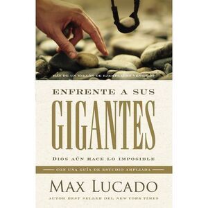 Enfrente a Sus Gigantes: Dios Aún Hace Lo Imposible -- Max Lucado